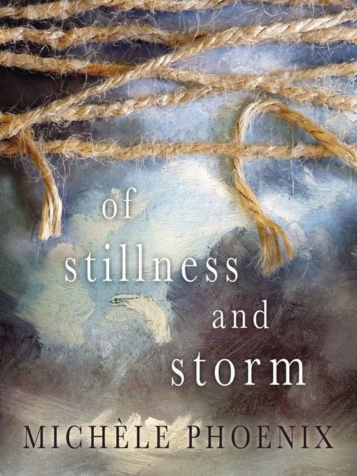 Title details for Of Stillness and Storm by Michele Phoenix - Wait list